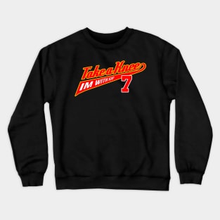 Take A Knee, I'm with Kap 7 Crewneck Sweatshirt